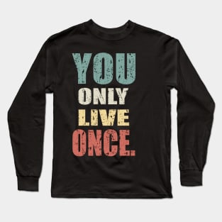 YOU ONLY LIVE ONCE Long Sleeve T-Shirt